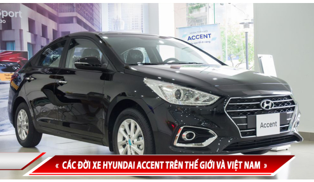 LỊCH SỬ HYUNDAI ACCENT - CÁC ĐỜI XE HYUNDAI ACCENT TRÊN THẾ GIỚI VÀ VIỆT NAM